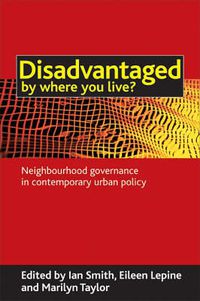 Cover image for Disadvantaged by where you live?: Neighbourhood governance in contemporary urban policy