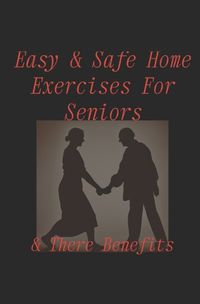 Cover image for Easy & Safe Home Exercises For Seniors & There Benefits!