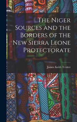 The Niger Sources and the Borders of the New Sierra Leone Protectorate