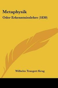 Cover image for Metaphysik: Oder Erkenntnisslehre (1830)