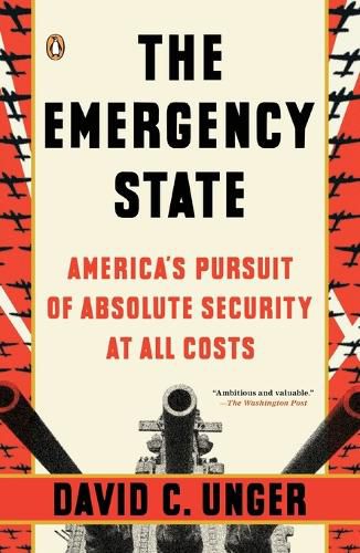 Cover image for The Emergency State: America's Pursuit of Absolute Security at All Costs