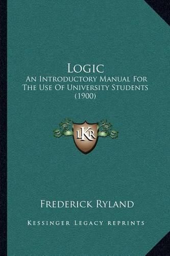 Logic: An Introductory Manual for the Use of University Students (1900)