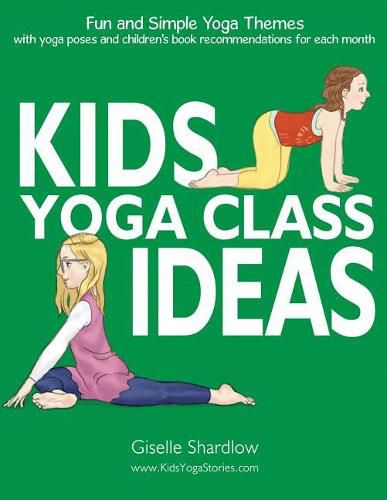 Cover image for Kids Yoga Class Ideas: Fun and Simple Yoga Themes with Yoga Poses and Children's Book Recommendations for each Month