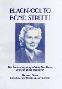 Cover image for Blackpool to Bond Street!: The Fascinating Story of Amy Blackburn - Pioneer of the Makeover