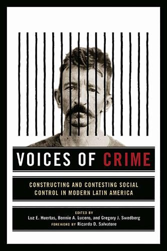 Cover image for Voices of Crime: Constructing and Contesting Social Control in Modern Latin America