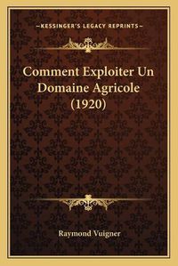 Cover image for Comment Exploiter Un Domaine Agricole (1920)