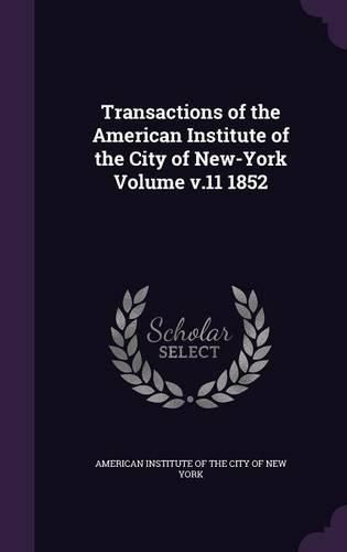 Cover image for Transactions of the American Institute of the City of New-York Volume V.11 1852