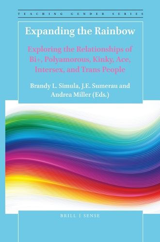 Cover image for Expanding the Rainbow: Exploring the Relationships of Bi+, Polyamorous, Kinky, Ace, Intersex, and Trans People