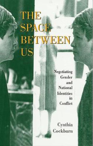 Cover image for The Space Between Us: Negotiating Gender and National Identities in Conflict