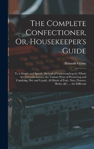 The Complete Confectioner, Or, Housekeeper's Guide