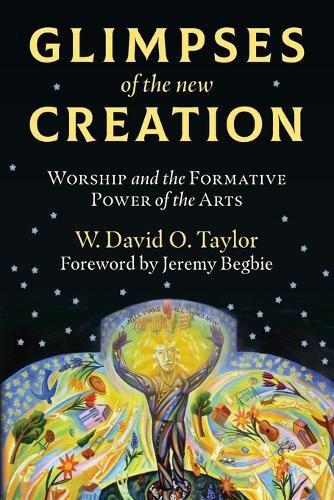 Cover image for Glimpses of the New Creation: Worship and the Formative Power of the Arts
