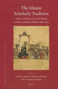 Cover image for The Islamic Scholarly Tradition: Studies in History, Law, and Thought in Honor of Professor Michael Allan Cook