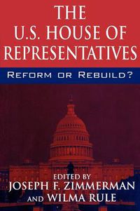 Cover image for The U.S. House of Representatives: Reform or Rebuild?