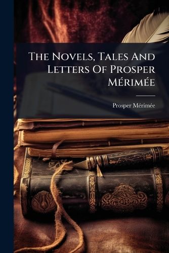 Cover image for The Novels, Tales And Letters Of Prosper MA(c)rimA(c)e