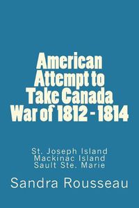 Cover image for American Attempt to Take Canada War of 1812 - 1814