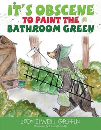 Cover image for It's Obscene to Paint the Bathroom Green