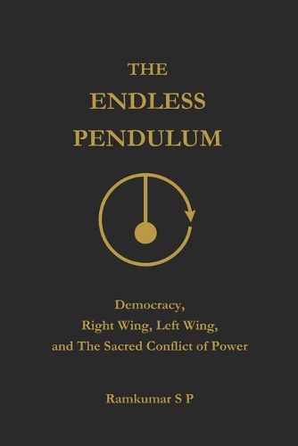 Cover image for The Endless Pendulum: Democracy, Right Wing, Left Wing, and the Sacred Conflict of Power