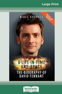 Cover image for A Life in Time and Space: The Biography of David Tennant (16pt Large Print Edition)