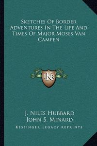 Cover image for Sketches of Border Adventures in the Life and Times of Major Moses Van Campen