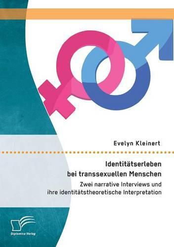 Cover image for Identitatserleben bei transsexuellen Menschen: Zwei narrative Interviews und ihre identitatstheoretische Interpretation