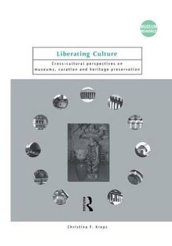 Cover image for Liberating Culture: Cross-Cultural Perspectives on Museums, Curation and Heritage Preservation