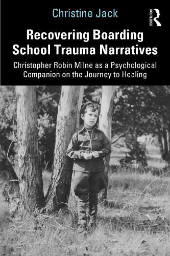 Recovering Boarding School Trauma Narratives: Christopher Robin Milne as a Psychological Companion on the Journey to Healing