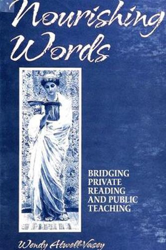 Nourishing Words: Bridging Private Reading and Public Teaching