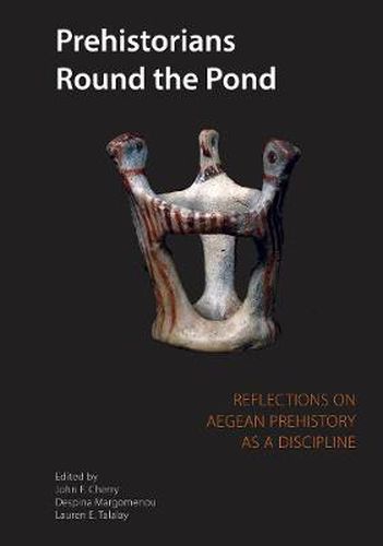 Prehistorians Round the Pond: Reflections on Aegean Prehistory as a Discipline