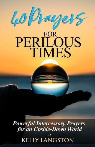 Cover image for 40 Prayers for Perilous Times: Powerful Intercessory Prayers for an Upside-Down World