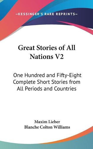 Great Stories of All Nations V2: One Hundred and Fifty-Eight Complete Short Stories from All Periods and Countries