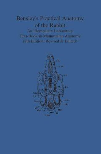 Cover image for Bensley's Practical Anatomy of the Rabbit: An Elementary Laboratory Text-Book in Mammalian Anatomy (Eighth Edition, Revised and Edited)