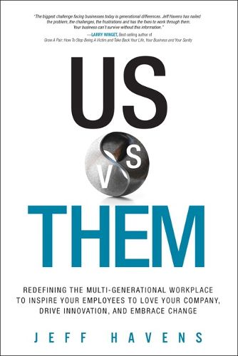 Cover image for Us vs. Them: Redefining the Multi-Generational Workplace to Inspire Your Employees to Love Your Company, Drive Innovation, and Embrace Change