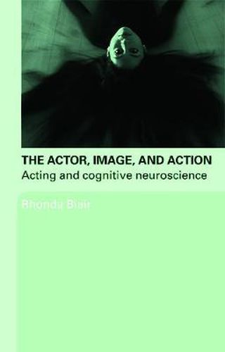 Cover image for The Actor, Image, and Action: Acting and Cognitive Neuroscience