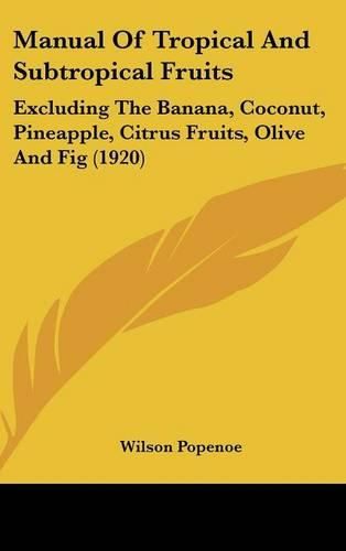 Cover image for Manual of Tropical and Subtropical Fruits: Excluding the Banana, Coconut, Pineapple, Citrus Fruits, Olive and Fig (1920)