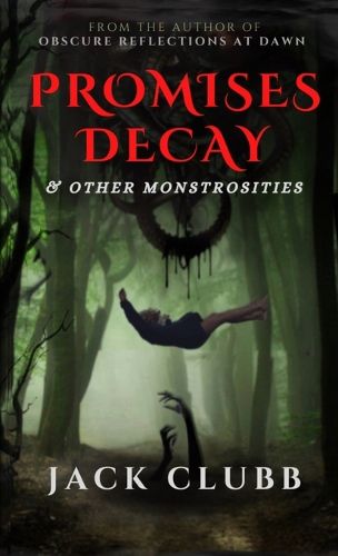 Cover image for Promises Decay & Other Monstrosities