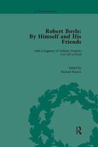 Cover image for Robert Boyle By Himself and his Friends: With a Fragment of William Wotton's 'Lost Life of Boyle