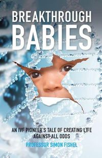 Cover image for Breakthrough Babies: An IVF pioneer's tale of creating life against all odds