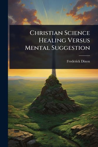 Cover image for Christian Science Healing Versus Mental Suggestion
