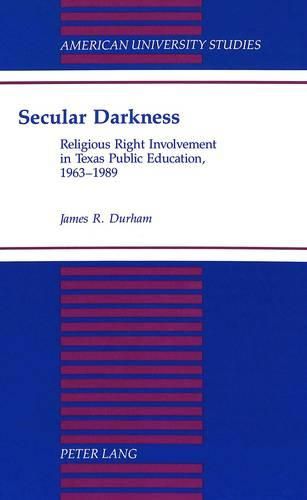 Cover image for Secular Darkness: Religious Right Involvement in Texas Public Education, 1963-1989