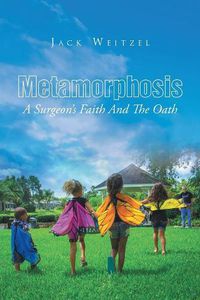 Cover image for Metamorphosis: A Surgeon's Faith And The Oath