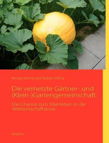 Cover image for Die vernetzte Gartner- und (Klein-)Gartengemeinschaft: Die Chance zum UEberleben in der Weltwirtschaftskrise