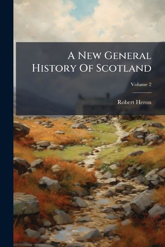 Cover image for A New General History Of Scotland
