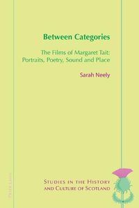 Cover image for Between Categories: The Films of Margaret Tait: Portraits, Poetry, Sound and Place