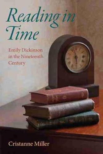 Reading in Time: Emily Dickinson in the Nineteenth Century