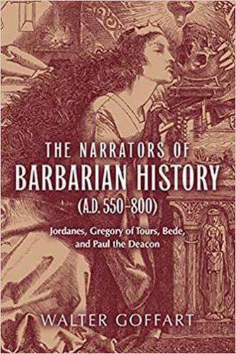 Narrators of Barbarian History (A.D. 550-800), The: Jordanes, Gregory of Tours, Bede, and Paul the Deacon