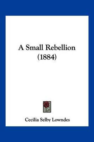 Cover image for A Small Rebellion (1884)