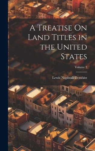 Cover image for A Treatise On Land Titles in the United States; Volume 2