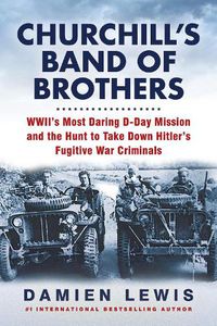 Cover image for Churchill's Band of Brothers: WWII's Most Daring D-Day Mission and the Hunt to Take Down Hitler's Fugitive War Criminals