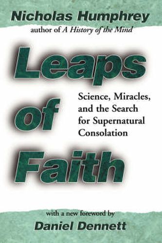 Leaps of Faith: Science, Miracles, and the Search for Supernatural Consolation