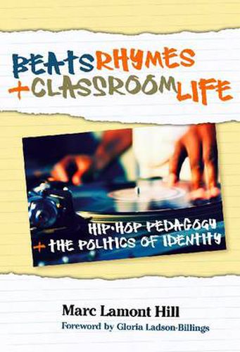 Beats, Rhymes, and Classroom Life: Hip-hop Pedagogy and the Politics of Identity